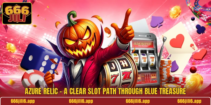 Azure Relic - A Clear Slot Path Through Blue Treasure Azure Relic - A Clear Slot Path Through Blue Treasure