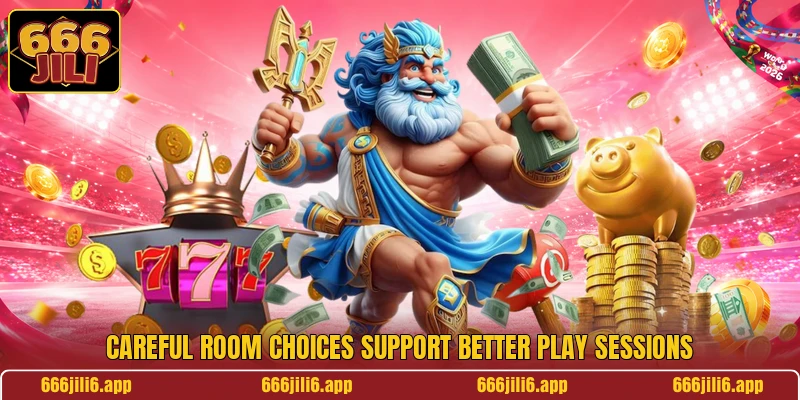 Careful room choices support better play sessions Careful room choices support better play sessions