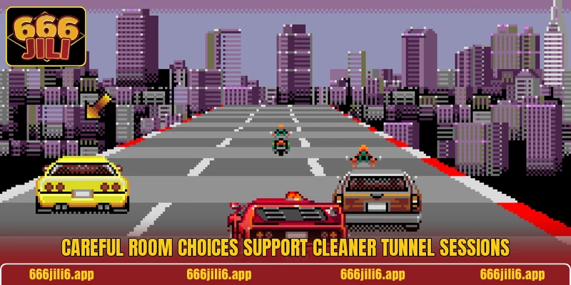 Careful room choices support cleaner tunnel sessions Careful room choices support cleaner tunnel sessions