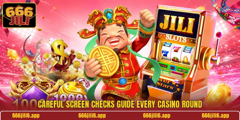 Careful screen checks guide every casino round Careful screen checks guide every casino round