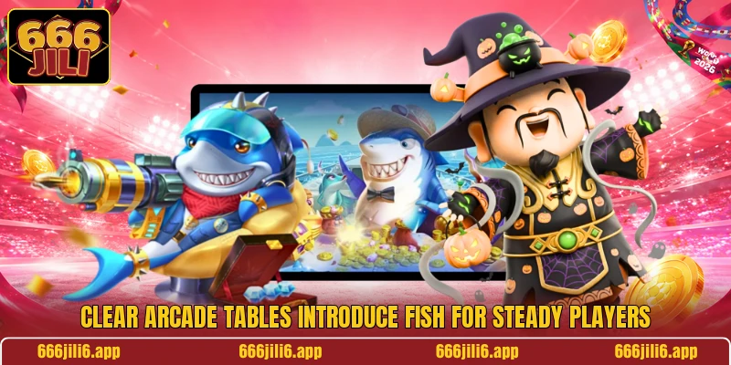 Clear arcade tables introduce Fish for steady players Clear arcade tables introduce Fish for steady players