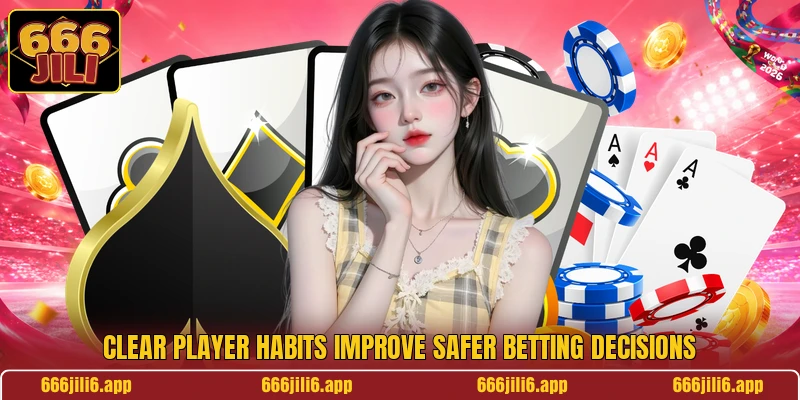 Clear player habits improve safer betting decisions
