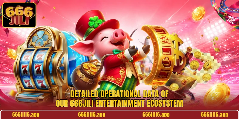 Detailed operational data of our 666jili entertainment ecosystem