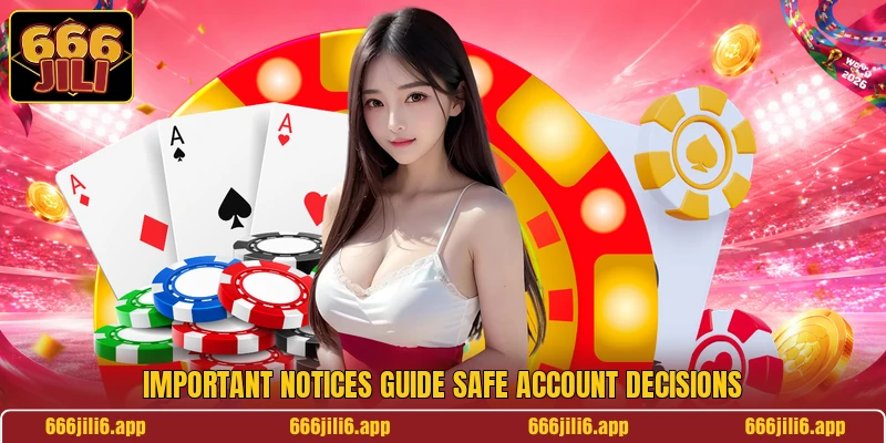 Important notices guide safe account decisions