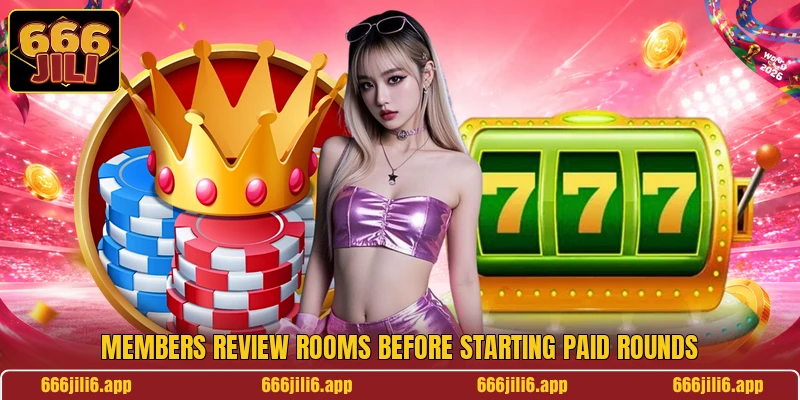 Members review rooms before starting paid rounds Members review rooms before starting paid rounds