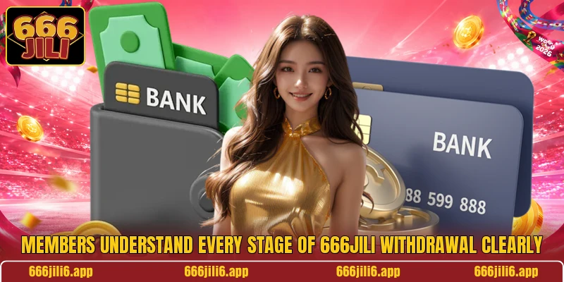 Members understand every stage of 666jili withdrawal clearly
