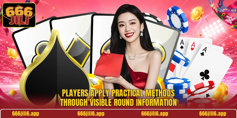 Players apply practical methods through visible round information Players apply practical methods through visible round information