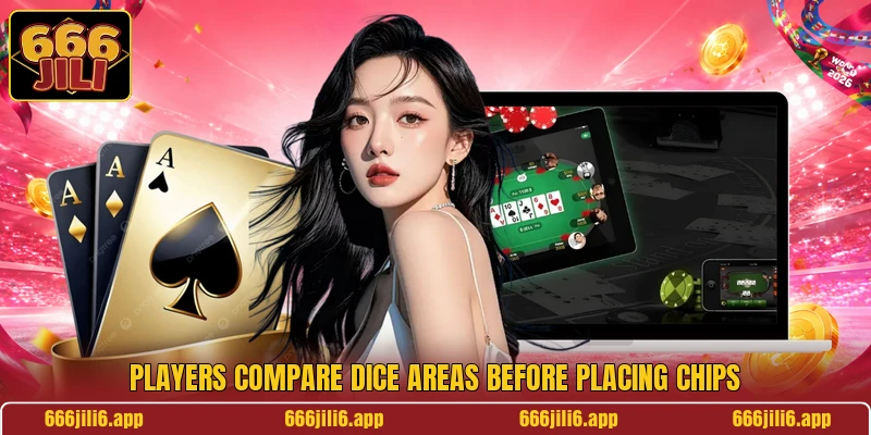Players compare dice areas before placing chips Players compare dice areas before placing chips