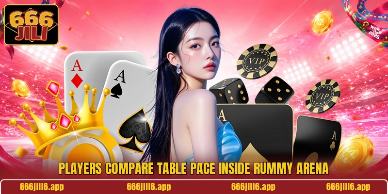 Players compare table pace inside Rummy Arena Players compare table pace inside Rummy Arena