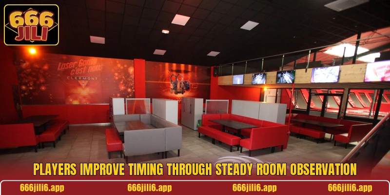 Players improve timing through steady room observation Players improve timing through steady room observation
