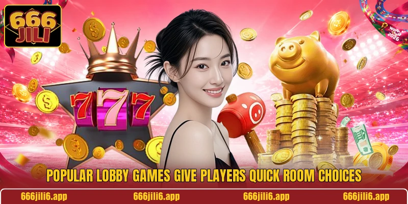 Popular lobby games give players quick room choices Popular lobby games give players quick room choices