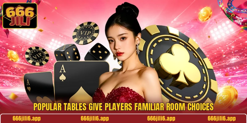 Popular tables give players familiar room choices Popular tables give players familiar room choices
