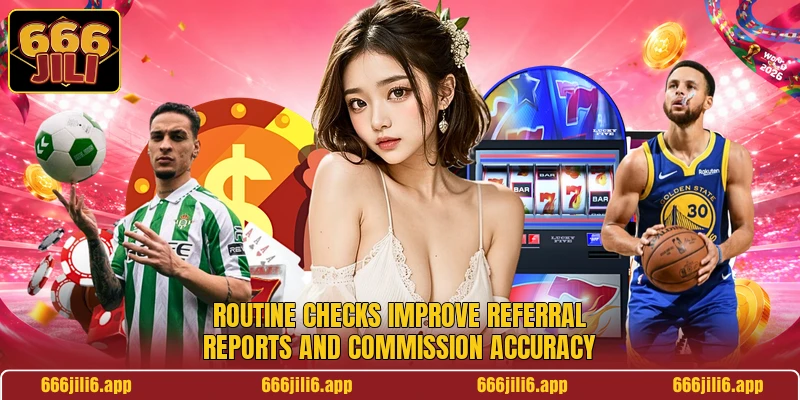 Routine checks improve referral reports and commission accuracy