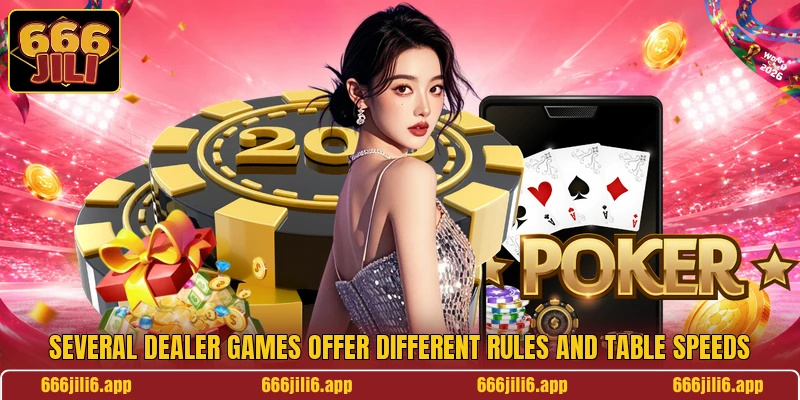 Several dealer games offer different rules and table speeds Several dealer games offer different rules and table speeds