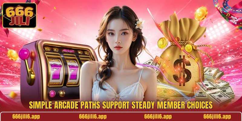 Simple Arcade paths support steady member choices Simple Arcade paths support steady member choices