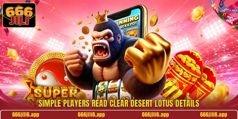 Simple players read clear Desert Lotus details Simple players read clear Desert Lotus details