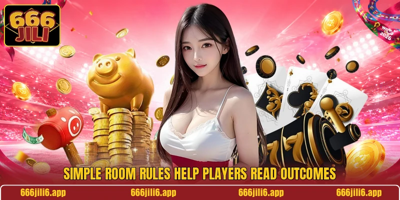 Simple room rules help players read outcomes Simple room rules help players read outcomes