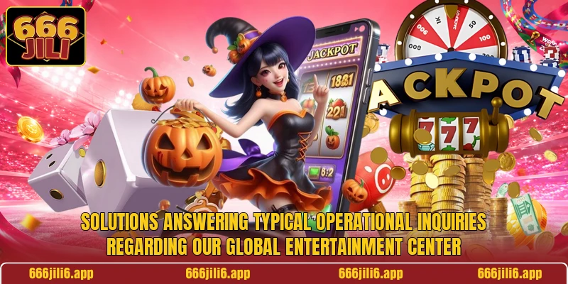 Solutions answering typical operational inquiries regarding our global entertainment center