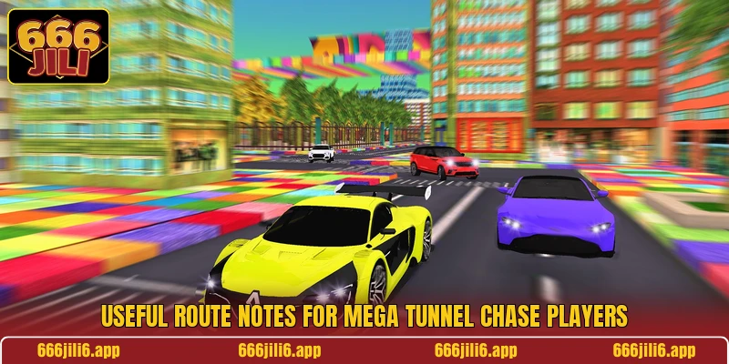 Useful route notes for Mega Tunnel Chase players Useful route notes for Mega Tunnel Chase players
