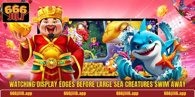 Watching display edges before large sea creatures swim away Watching display edges before large sea creatures swim away